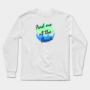 Find me at the beach Long Sleeve T-Shirt